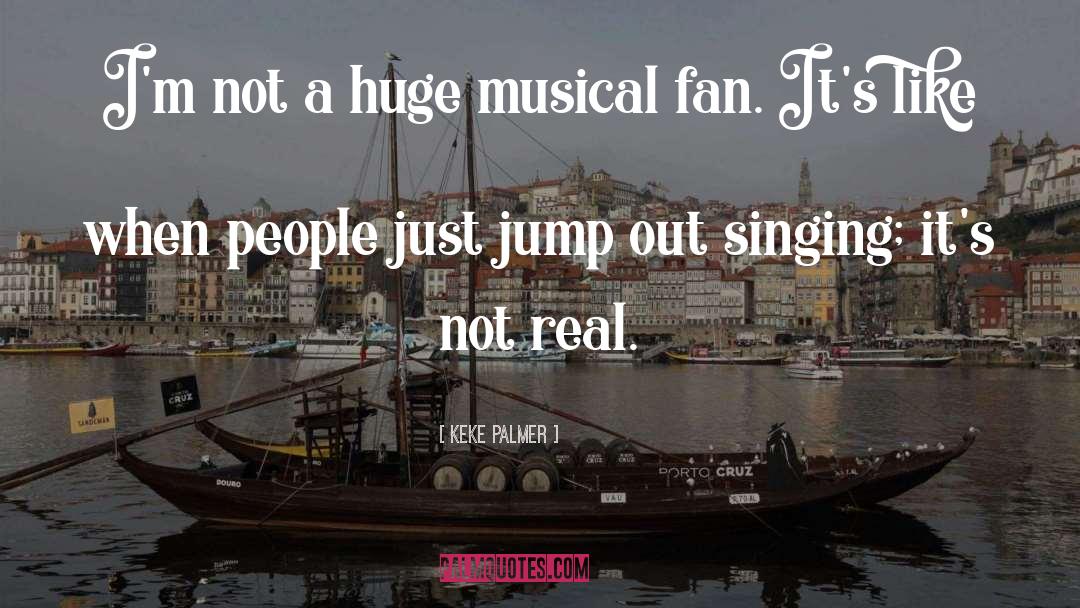 Keke Palmer Quotes: I'm not a huge musical