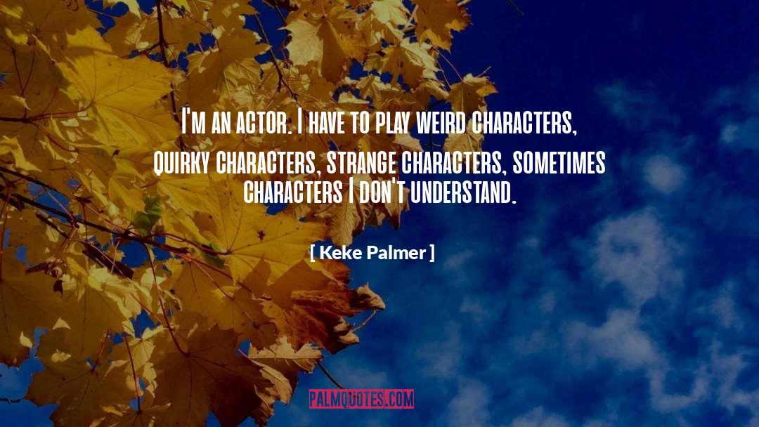 Keke Palmer Quotes: I'm an actor. I have