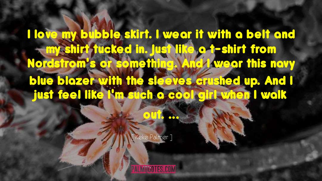 Keke Palmer Quotes: I love my bubble skirt.