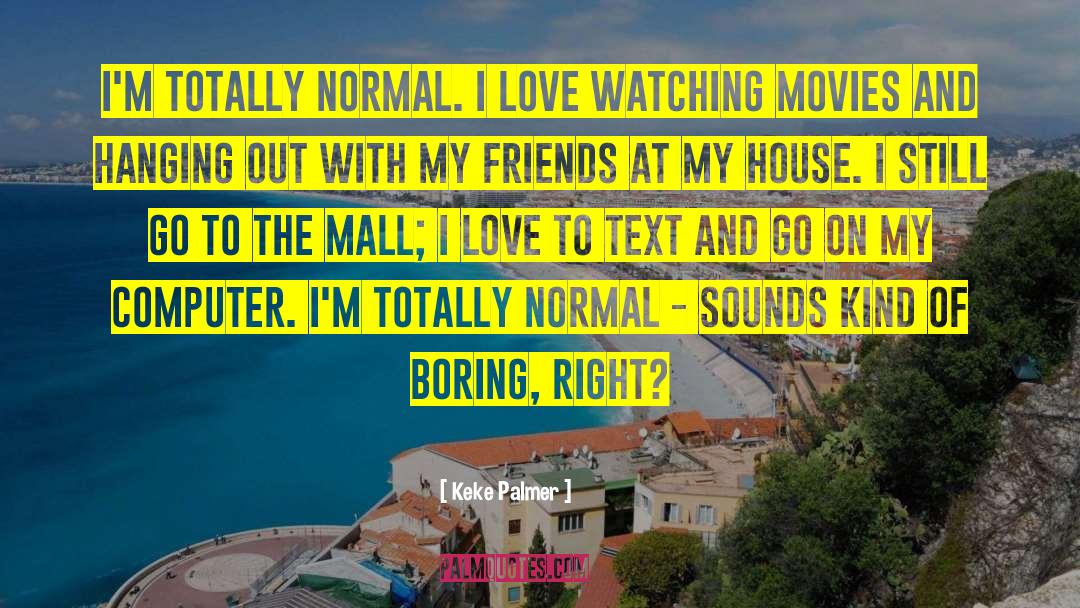 Keke Palmer Quotes: I'm totally normal. I love