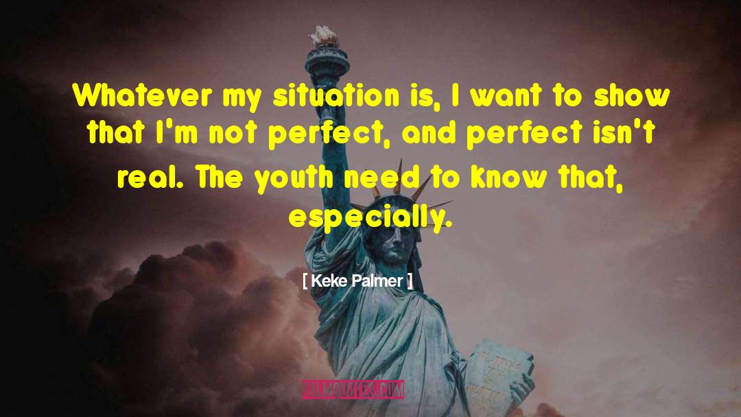 Keke Palmer Quotes: Whatever my situation is, I