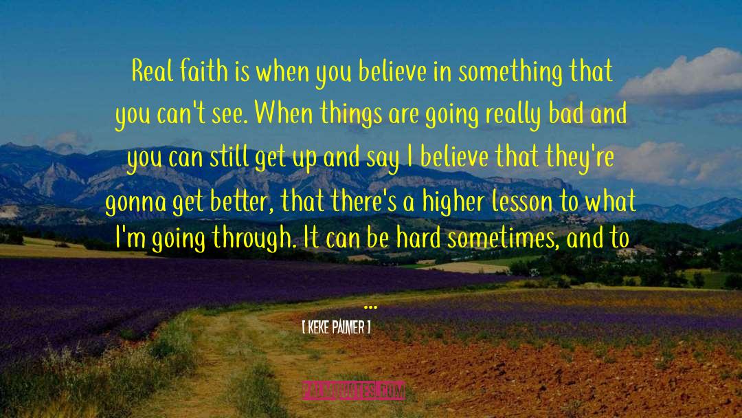 Keke Palmer Quotes: Real faith is when you