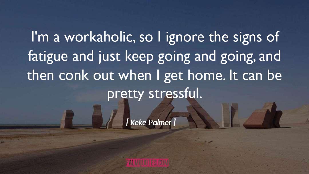 Keke Palmer Quotes: I'm a workaholic, so I