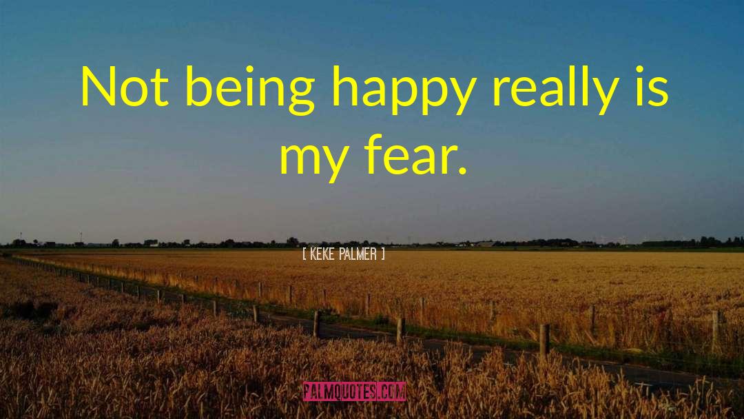 Keke Palmer Quotes: Not being happy really is