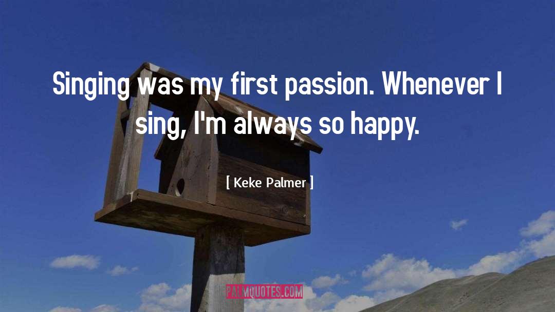 Keke Palmer Quotes: Singing was my first passion.