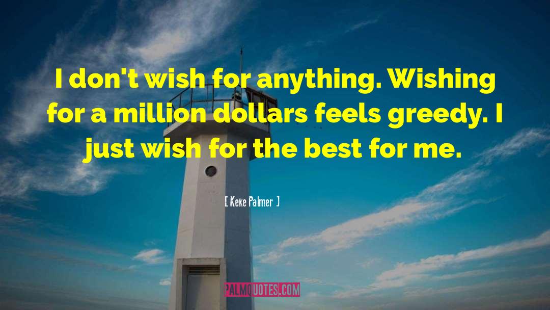 Keke Palmer Quotes: I don't wish for anything.