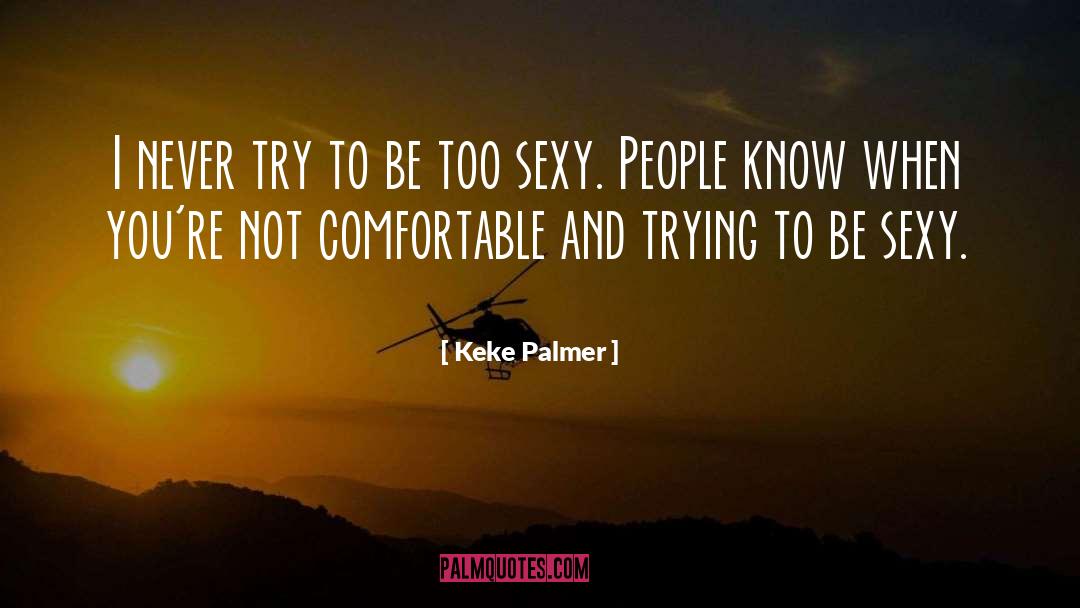 Keke Palmer Quotes: I never try to be