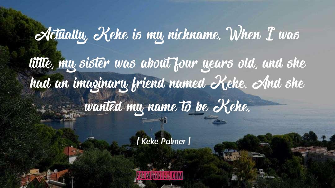 Keke Palmer Quotes: Actually, Keke is my nickname.
