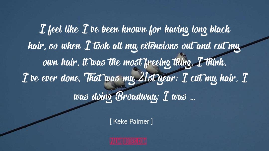 Keke Palmer Quotes: I feel like I've been