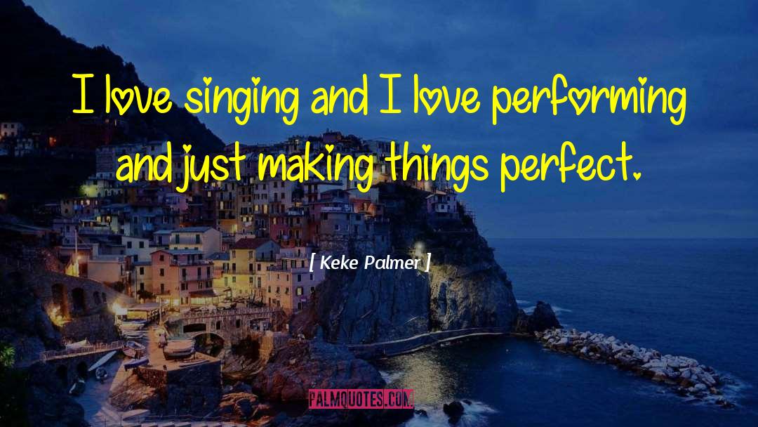 Keke Palmer Quotes: I love singing and I