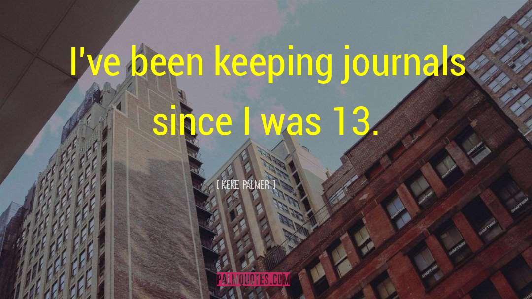 Keke Palmer Quotes: I've been keeping journals since