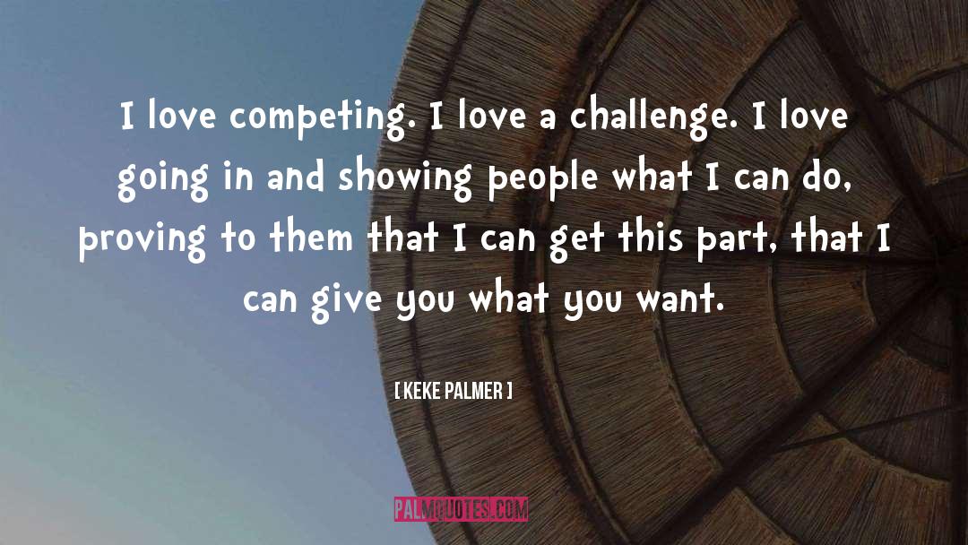 Keke Palmer Quotes: I love competing. I love