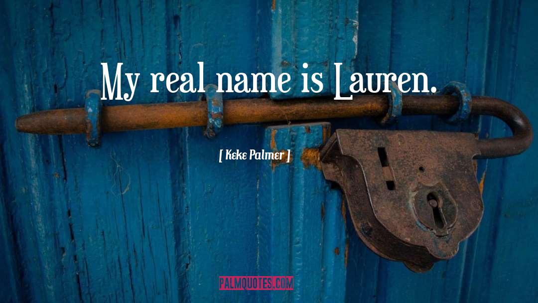 Keke Palmer Quotes: My real name is Lauren.