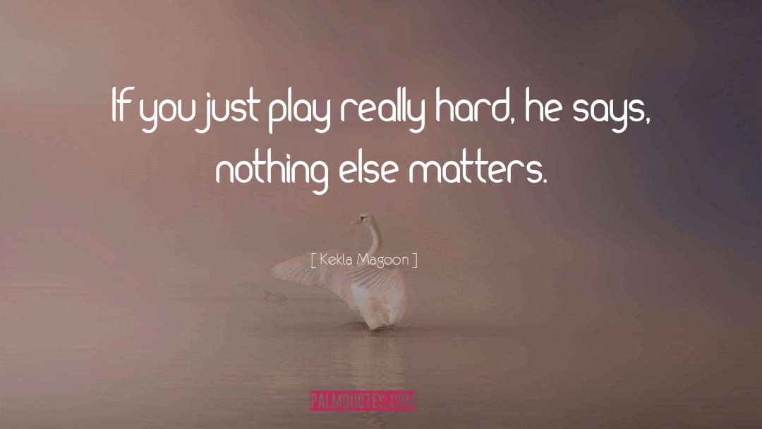 Kekla Magoon Quotes: If you just play really
