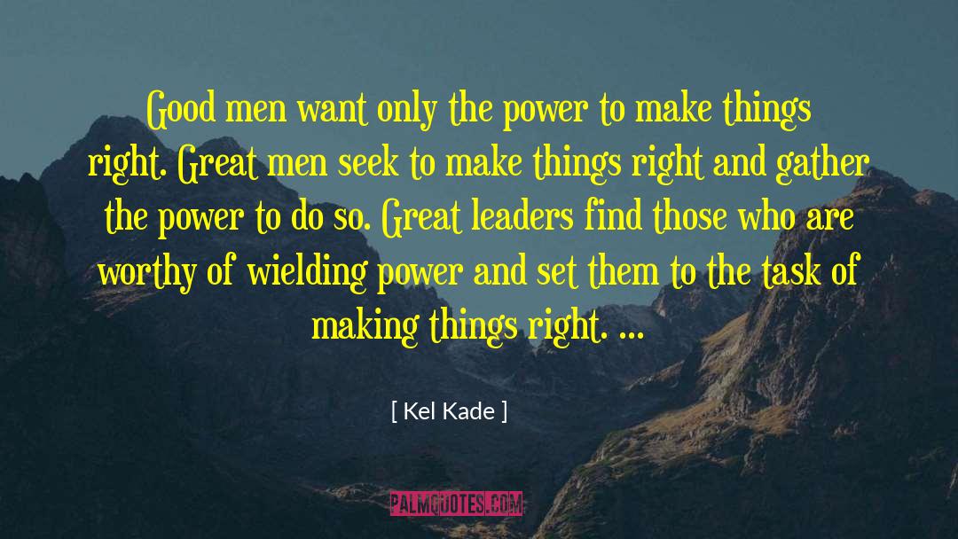 Kel Kade Quotes: Good men want only the