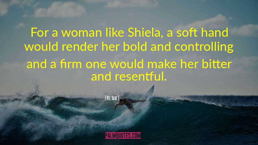 Kel Kade Quotes: For a woman like Shiela,