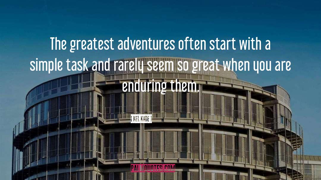 Kel Kade Quotes: The greatest adventures often start