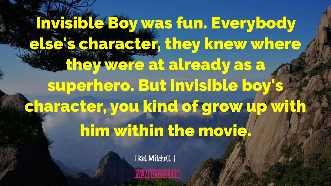 Kel Mitchell Quotes: Invisible Boy was fun. Everybody