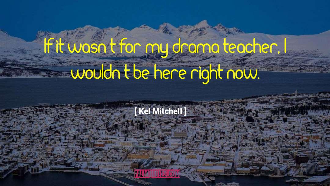 Kel Mitchell Quotes: If it wasn't for my