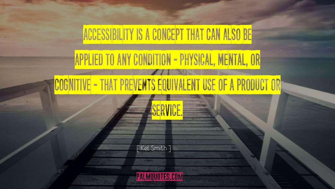 Kel Smith Quotes: Accessibility is a concept that