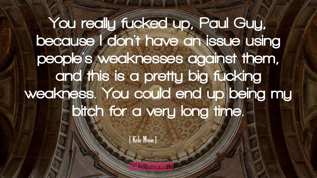 Kele Moon Quotes: You really fucked up, Paul