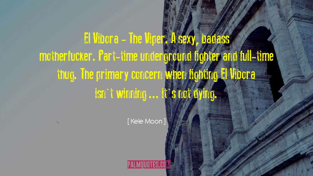 Kele Moon Quotes: El Vibora - The Viper.