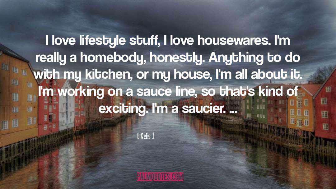 Kelis Quotes: I love lifestyle stuff, I