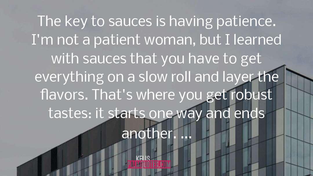 Kelis Quotes: The key to sauces is