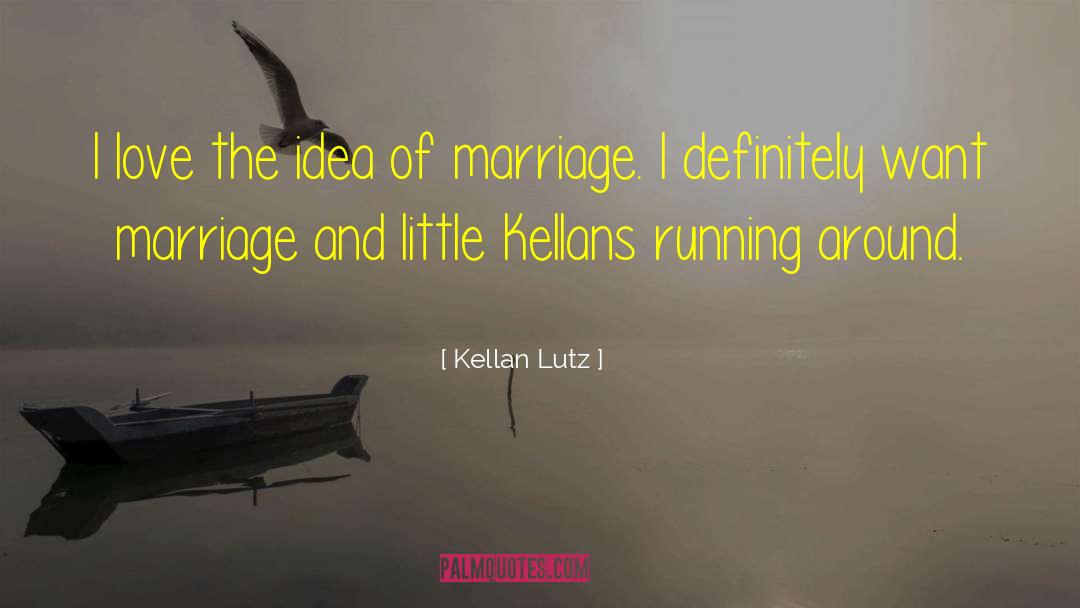 Kellan Lutz Quotes: I love the idea of