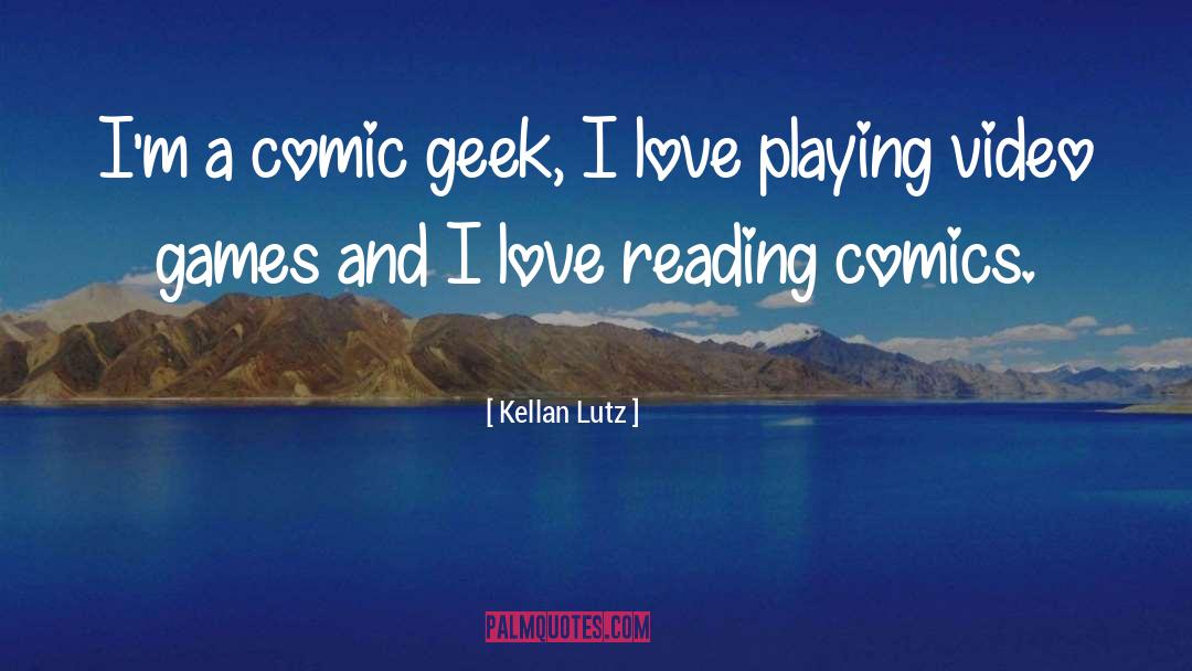 Kellan Lutz Quotes: I'm a comic geek, I