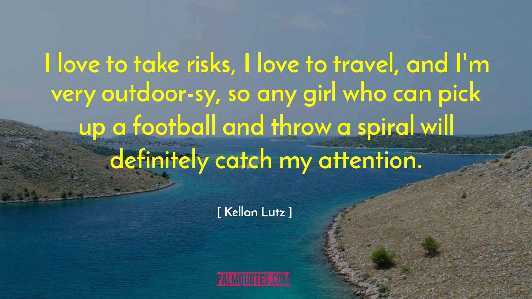 Kellan Lutz Quotes: I love to take risks,