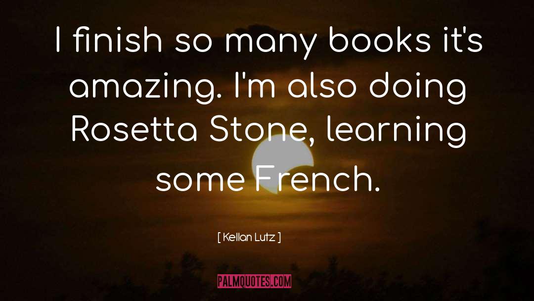 Kellan Lutz Quotes: I finish so many books