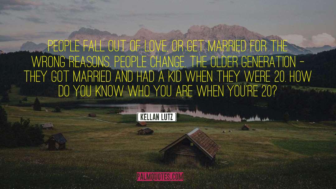 Kellan Lutz Quotes: People fall out of love,