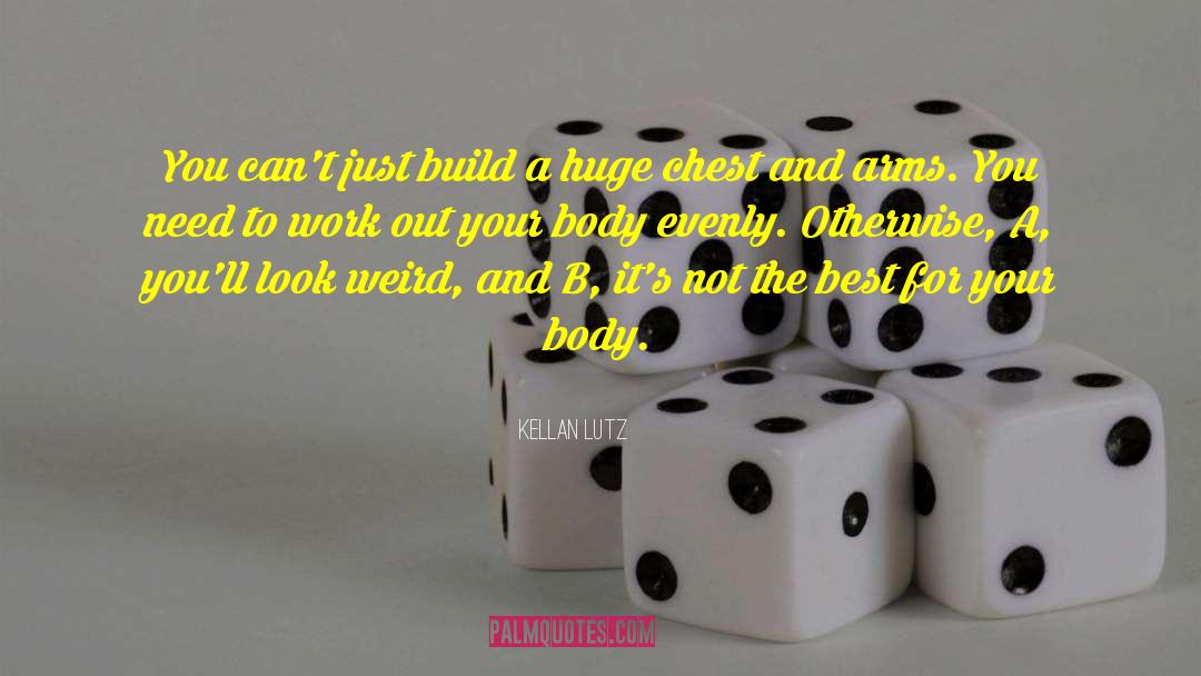 Kellan Lutz Quotes: You can't just build a