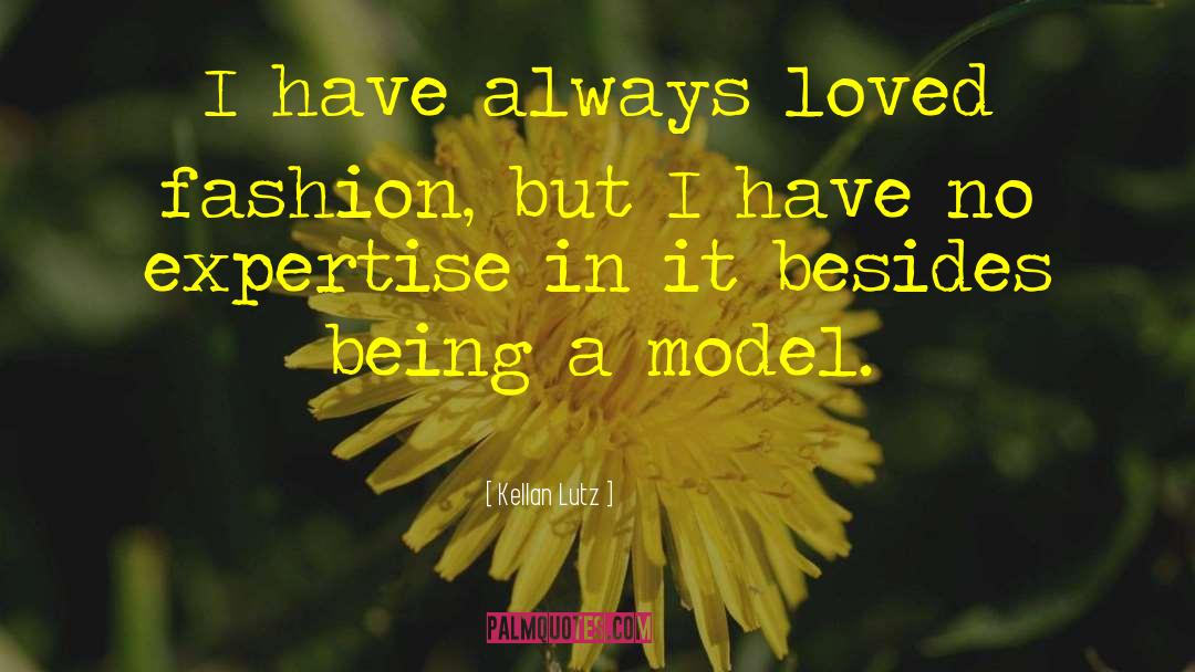 Kellan Lutz Quotes: I have always loved fashion,