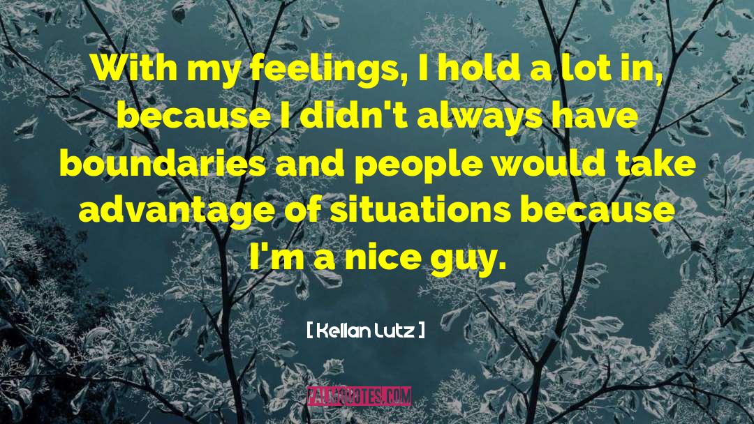 Kellan Lutz Quotes: With my feelings, I hold