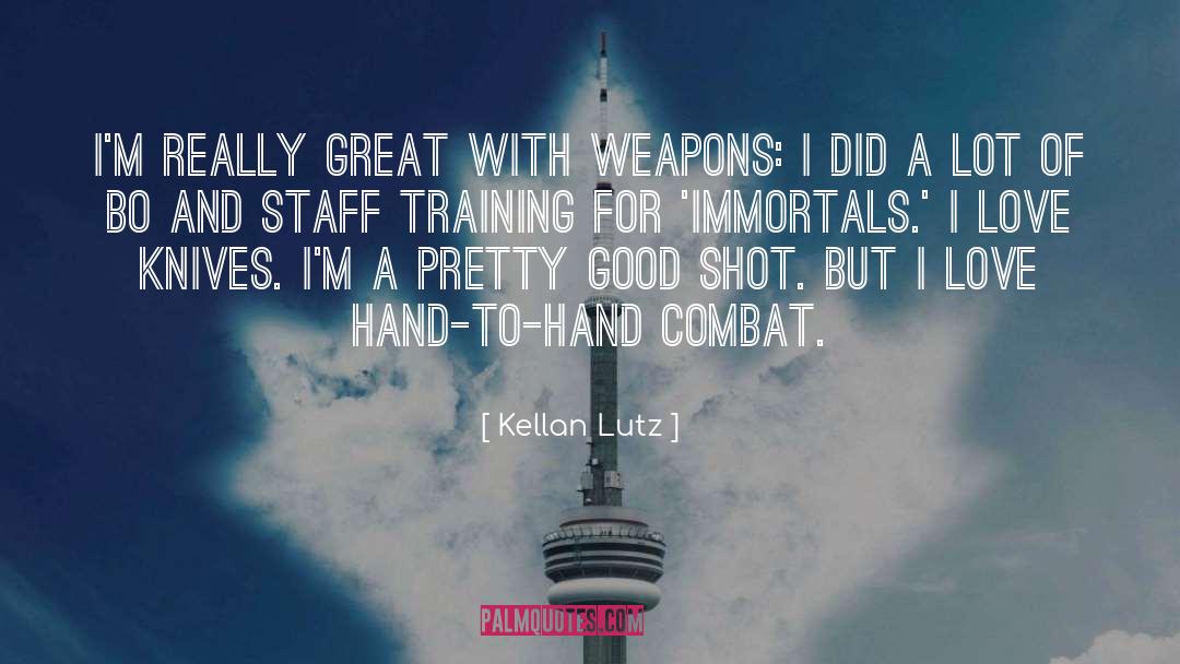 Kellan Lutz Quotes: I'm really great with weapons: