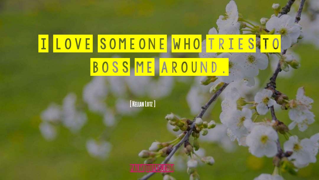 Kellan Lutz Quotes: I love someone who tries