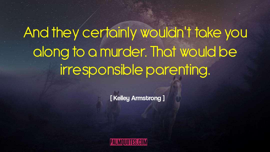 Kelley Armstrong Quotes: And they certainly wouldn't take