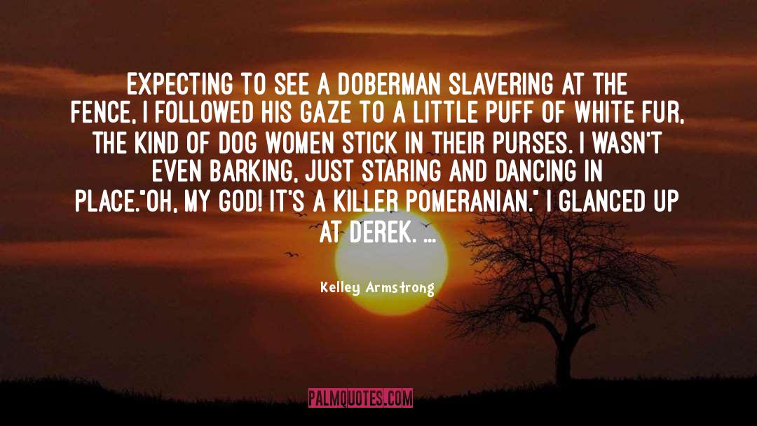 Kelley Armstrong Quotes: Expecting to see a Doberman