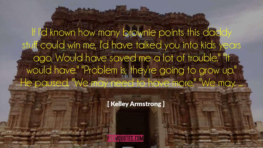 Kelley Armstrong Quotes: If I'd known how many