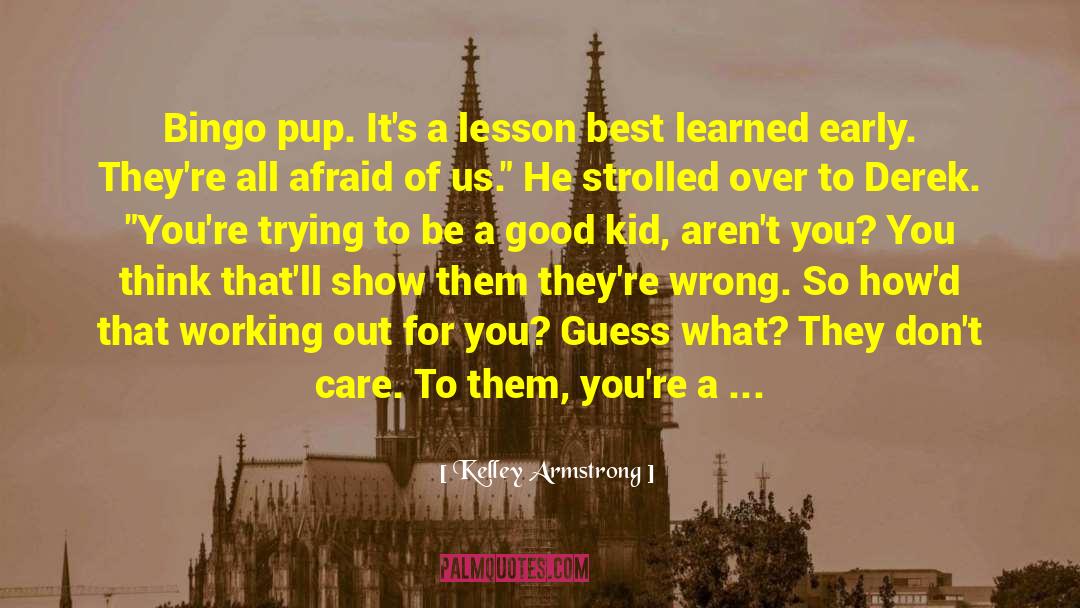 Kelley Armstrong Quotes: Bingo pup. It's a lesson
