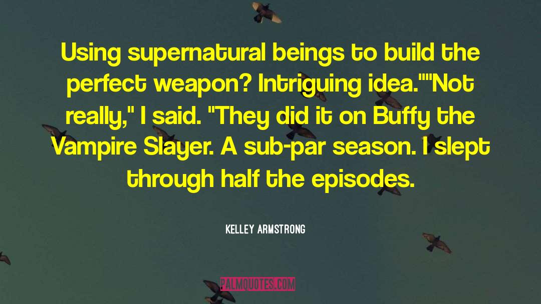 Kelley Armstrong Quotes: Using supernatural beings to build