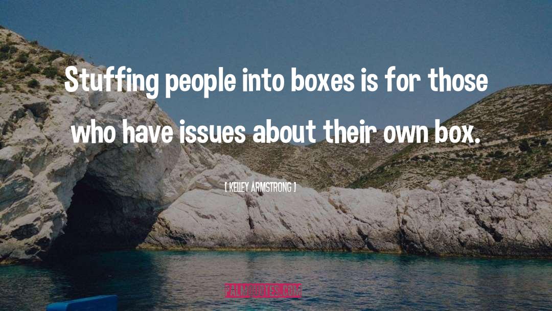 Kelley Armstrong Quotes: Stuffing people into boxes is
