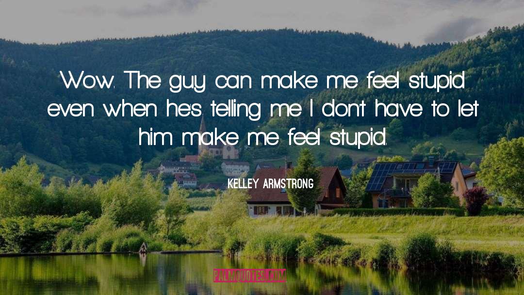 Kelley Armstrong Quotes: Wow. The guy can make