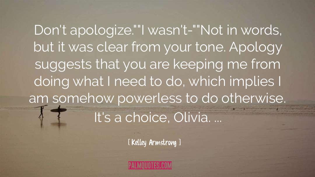 Kelley Armstrong Quotes: Don't apologize.