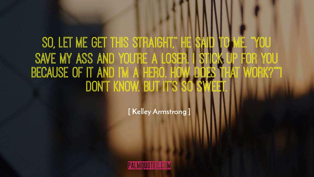 Kelley Armstrong Quotes: So, let me get this