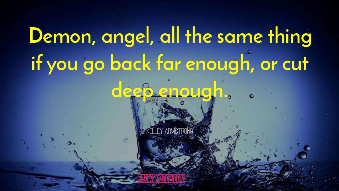 Kelley Armstrong Quotes: Demon, angel, all the same