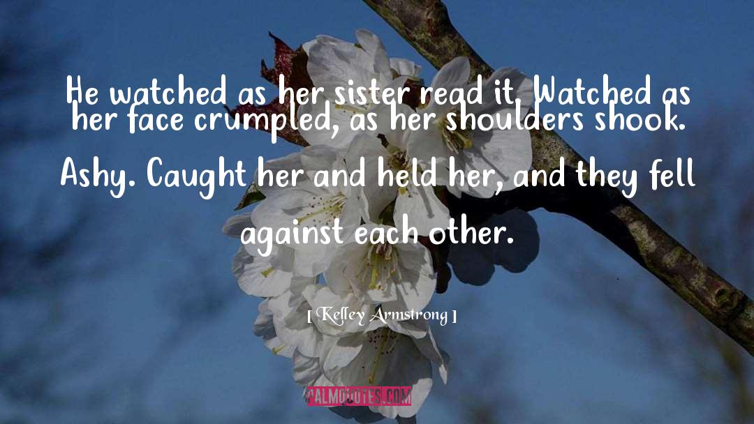 Kelley Armstrong Quotes: He watched as her sister