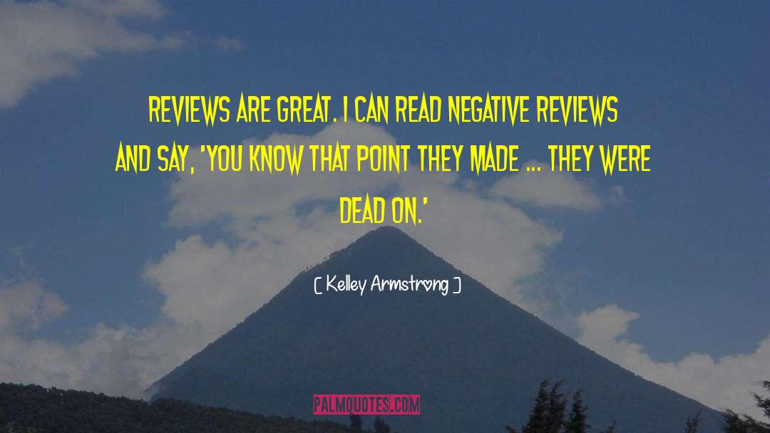 Kelley Armstrong Quotes: Reviews are great. I can